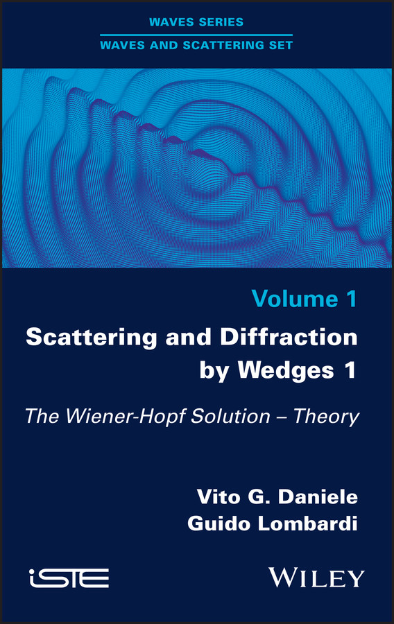 Scattering and Diffraction by Wedges 1: The Wiener-Hopf Solution - Theory book cover by Vito G. Daniele, Guido Lombardi