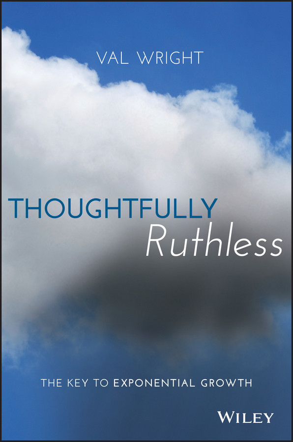 Thoughtfully Ruthless: The Key to Exponential Growth book cover by Val Wright