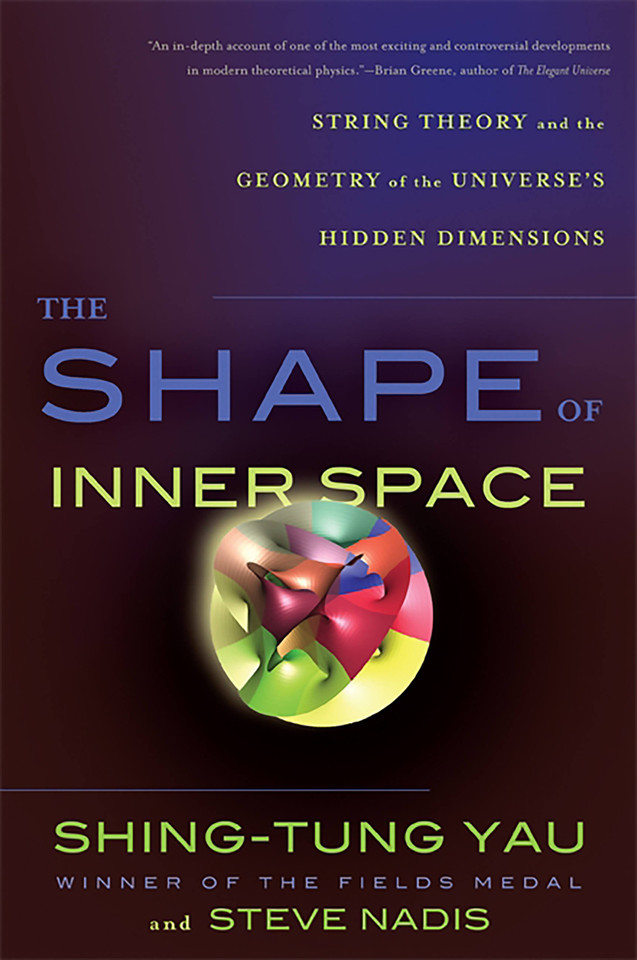 The Shape of Inner Space: String Theory and the Geometry of the Universe's Hidden Dimensions book cover by Steve Nadis, Shing-Tung Yau