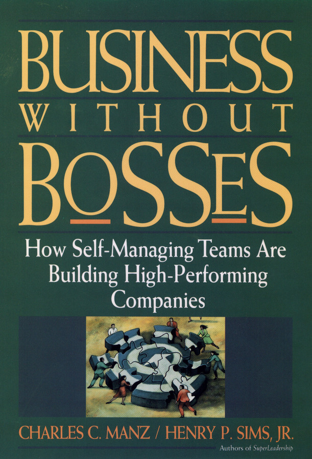 Business Without Bosses: How Self-Managing Teams Are Building High- Performing Companies book cover by Charles C. Manz, Henry P. Sims