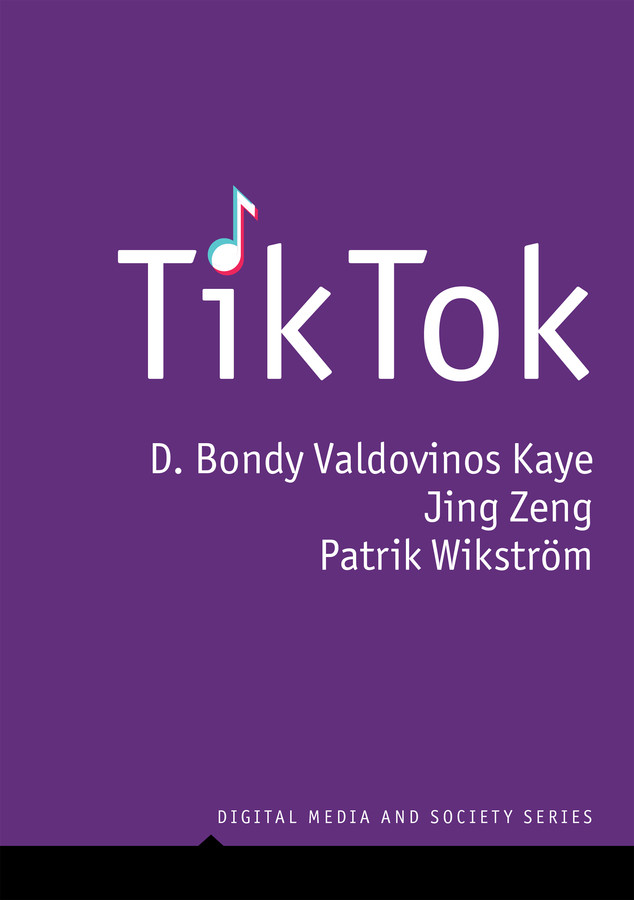 TikTok: Creativity and Culture in Short Video (Digital Media and Society) book cover by D. Bondy Valdovinos Kaye, Jing Zeng, Patrik Wikstrom