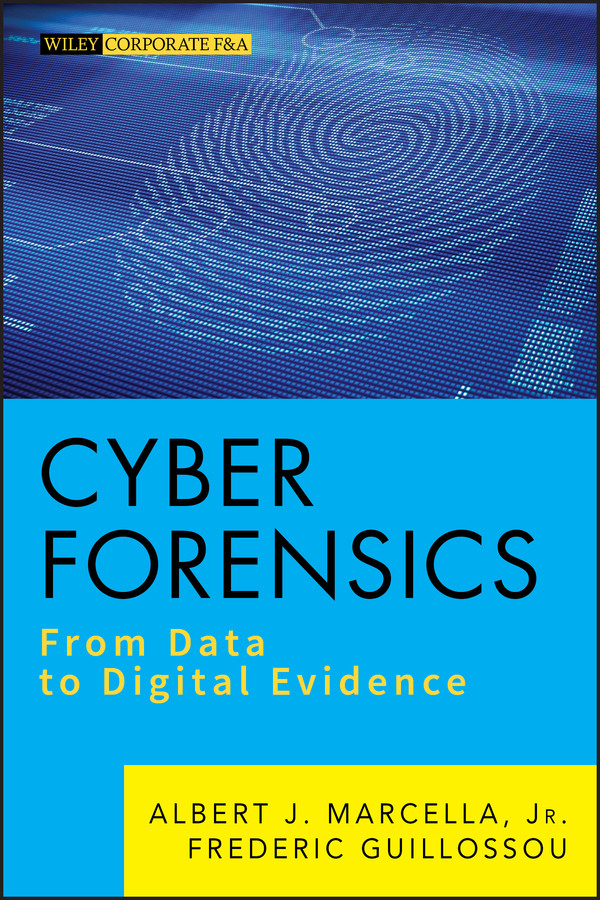 Cyber Forensics: From Data to Digital Evidence (Wiley Corporate F&A) book cover by Albert J. Marcella, Jr., Frederic Guillossou