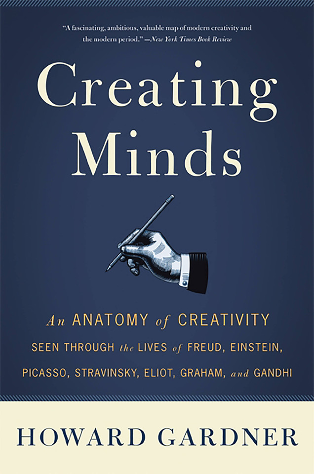 Creating Minds: An Anatomy of Creativity Seen Through the Lives of Freud, Einstein, Picasso, Stravinsky, Eliot, Graham, and Ghandi book cover by Howard Gardner