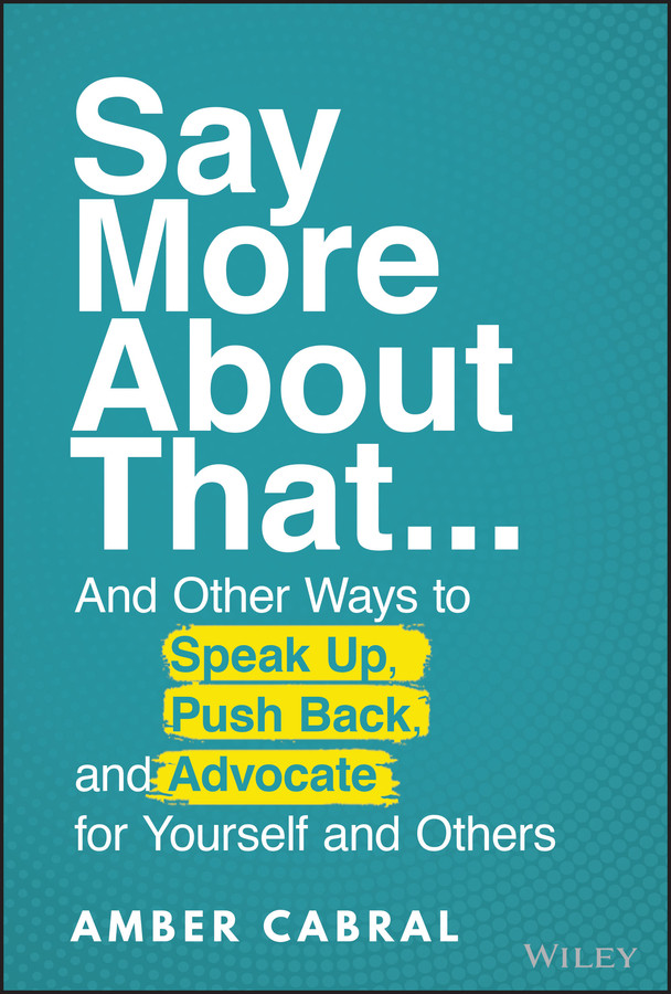 Say More About That: ...And Other Ways to Speak Up, Push Back, and Advocate for Yourself and Others book cover by Amber Cabral