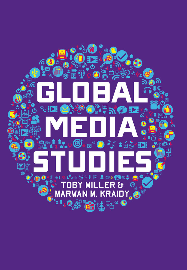 Global Media Studies book cover by Toby Miller, Marwan M. Kraidy