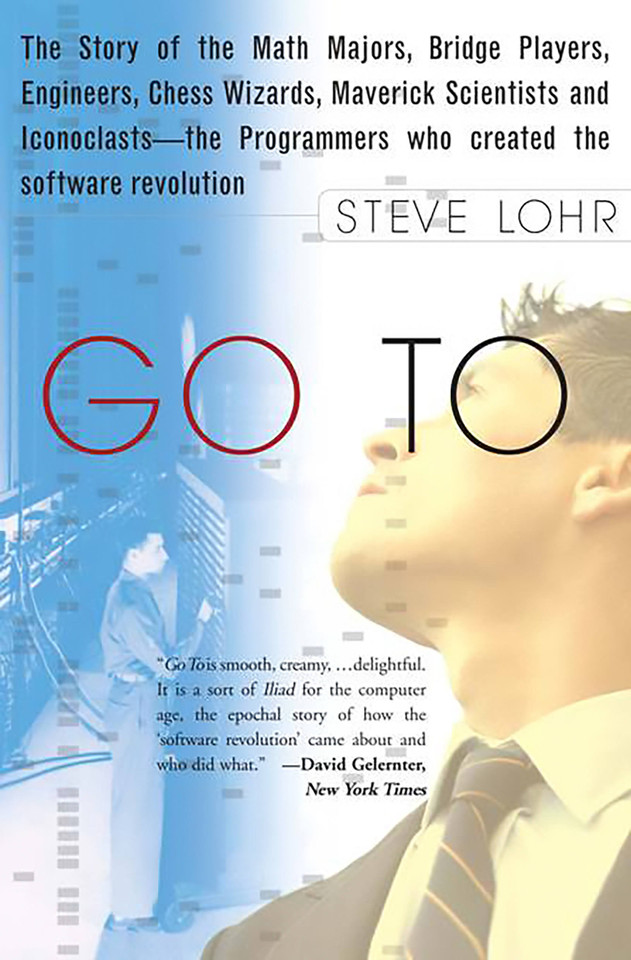 Go To: The Story of the Math Majors, Bridge Players, Engineers, Chess Wizards, Maverick Scientists, and Iconoclasts-- the Programmers Who Created the Software Revolution book cover by Steve Lohr