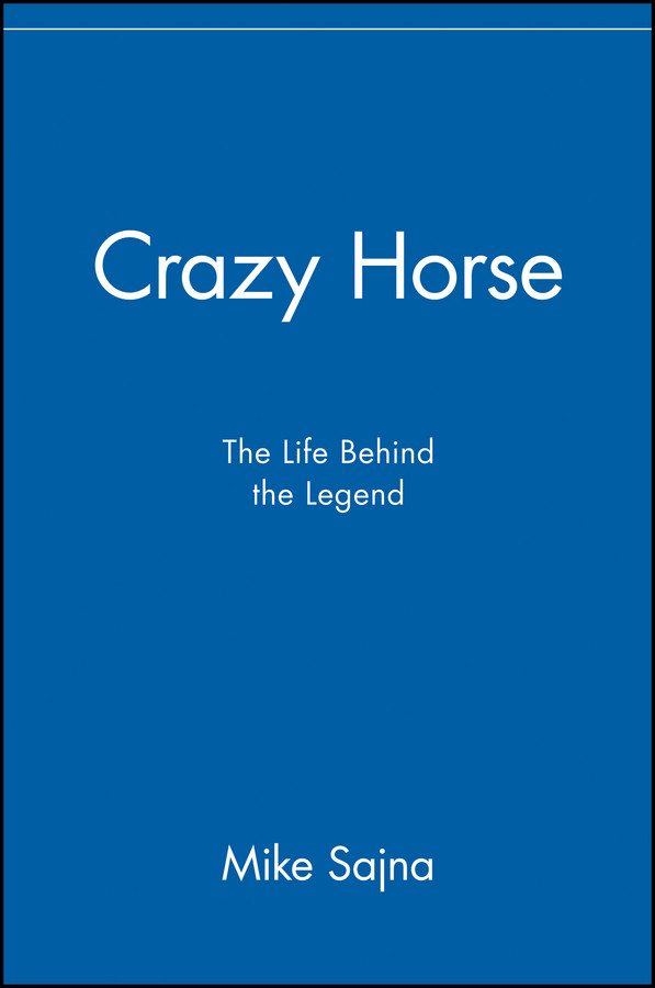 Crazy Horse: The Life Behind the Legend book cover by Mike Sajna