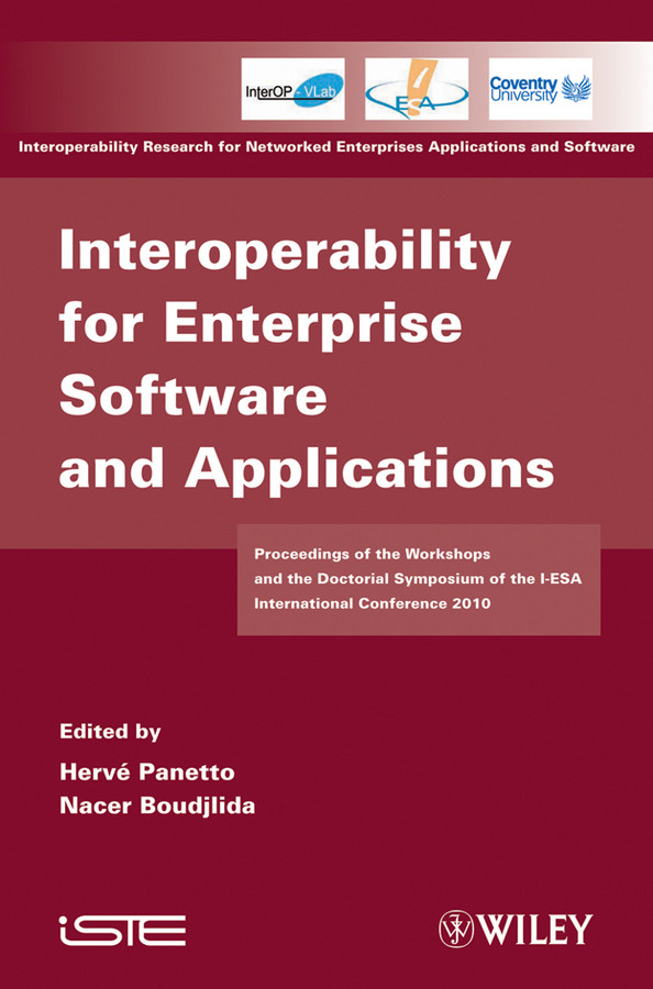 Interoperability for Enterprise Software and Applications: Proceedings of the Workshops and the Doctorial Symposium of the I-ESA International Conference 2010 book cover by 