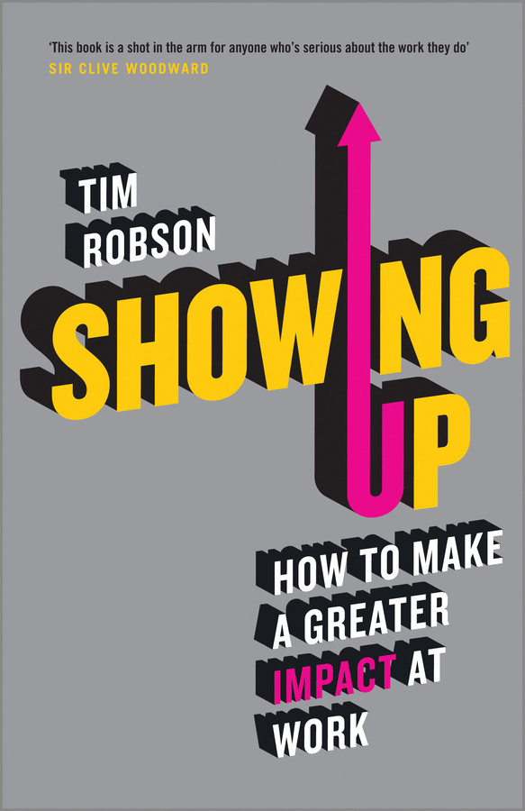 Showing Up: How to Make a Greater Impact at Work book cover by Tim Robson