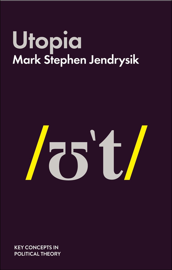 Utopia (Key Concepts in Political Theory) book cover by Mark Stephen Jendrysik
