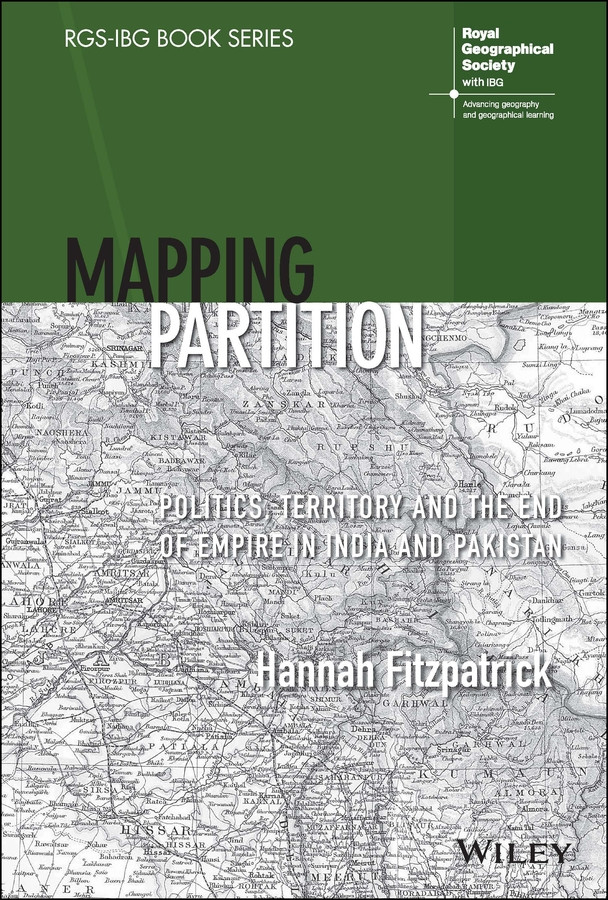 Mapping Partition: Politics, Territory and the End of Empire in India and Pakistan (RGS-IBG Book Series) book cover by Hannah Fitzpatrick