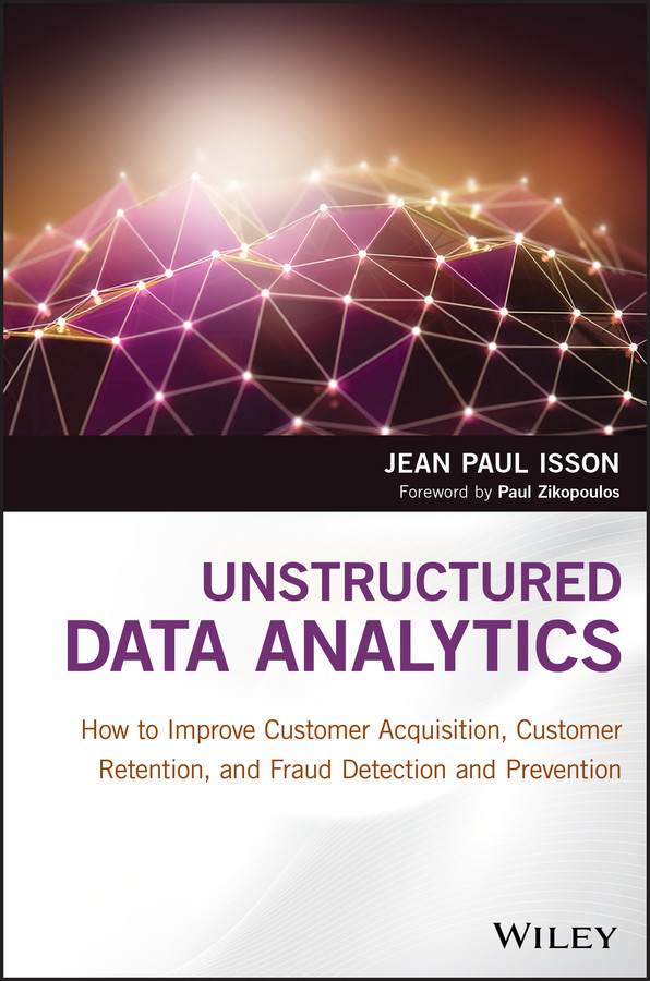 Unstructured Data Analytics: How to Improve Customer Acquisition, Customer Retention, and Fraud Detection and Prevention book cover by Jean Paul Isson