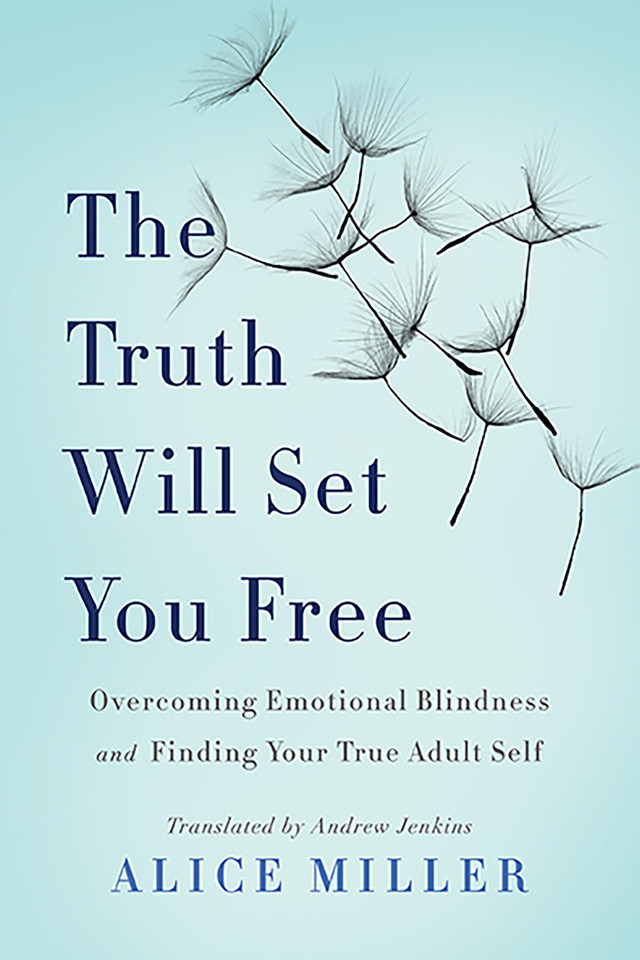 The Truth Will Set You Free: Overcoming Emotional Blindness and Finding Your True Adult Self book cover by Alice Miller