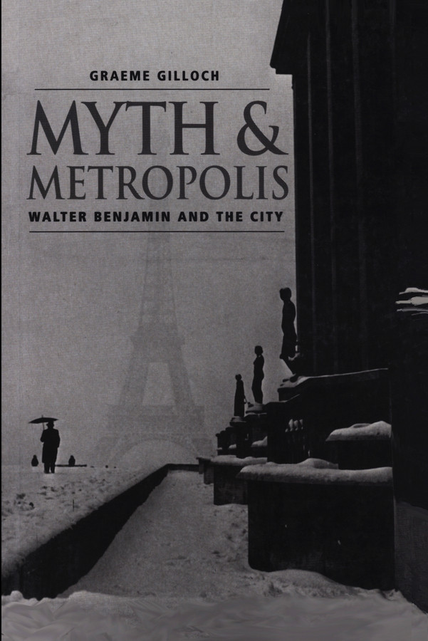 Myth and Metropolis: Walter Benjamin and the City book cover by Graeme Gilloch