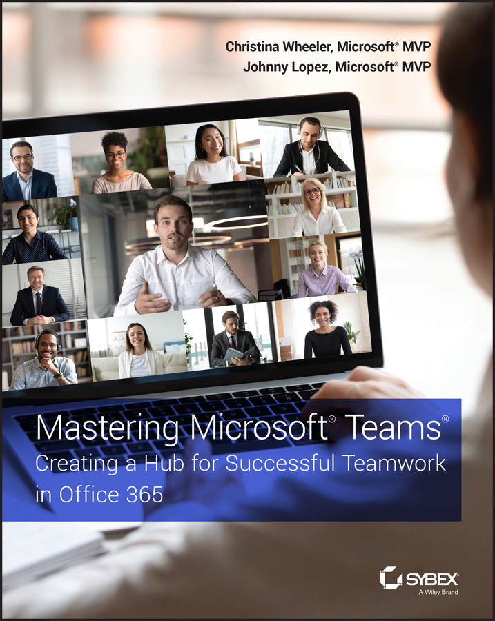 Mastering Microsoft Teams: Creating a Hub for Successful Teamwork in Office 365 book cover by Christina Wheeler, Johnny Lopez