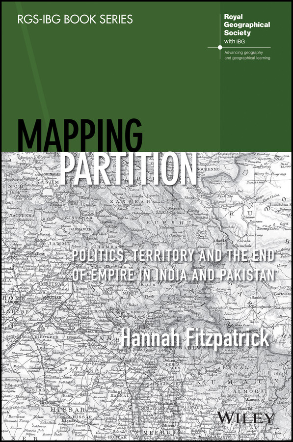 Mapping Partition: Politics, Territory and the End of Empire in India and Pakistan (RGS-IBG Book Series) book cover by Hannah Fitzpatrick
