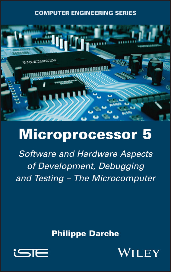 Microprocessor 5: Software and Hardware Aspects of Development, Debugging and Testing - The Microcomputer book cover by Philippe Darche