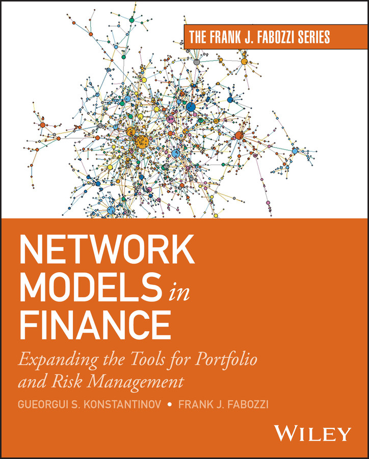 Network Models in Finance: Expanding the Tools for Portfolio and Risk Management (Frank J. Fabozzi Series) book cover by Gueorgui S. Konstantinov, Frank J. Fabozzi