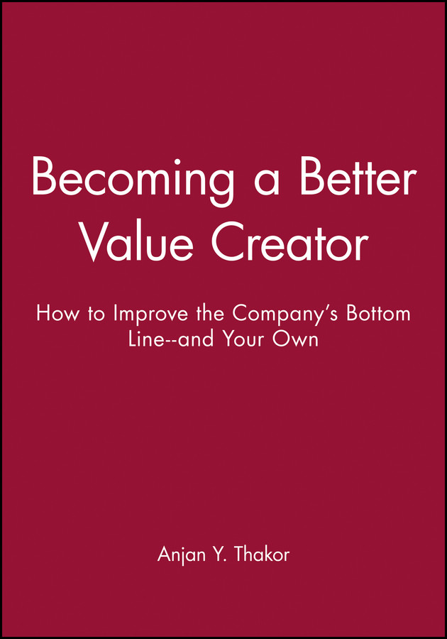 Becoming a Better Value Creator: How to Improve the Company's Bottom Line--and Your Own (J-B-UMBS Series) book cover by Anjan Y. Thakor