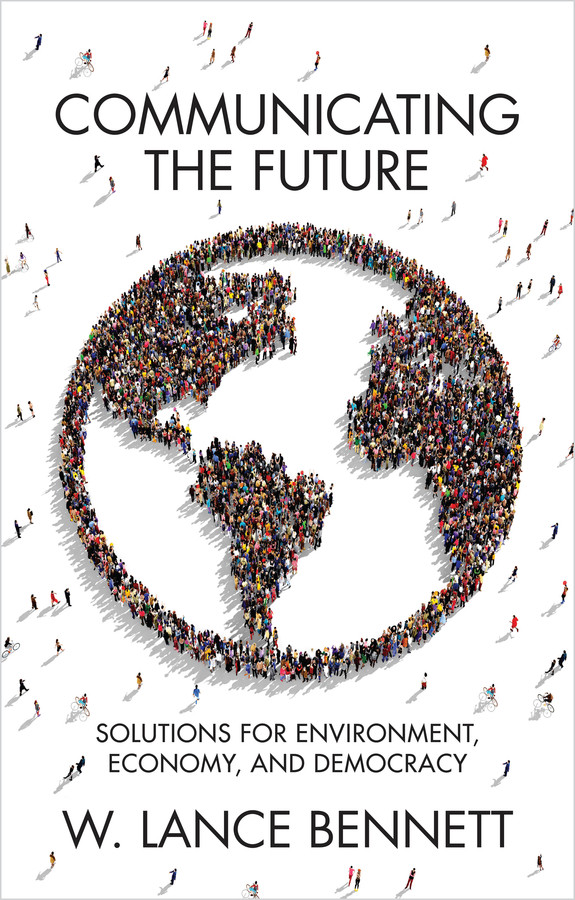 Communicating the Future: Solutions for Environment, Economy and Democracy book cover by W. Lance Bennett