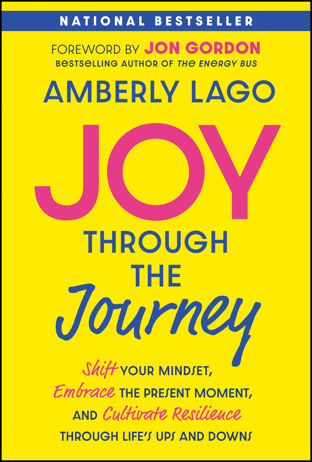Joy Through the Journey: Shift Your Mindset, Embrace the Present Moment, and Cultivate Resilience Through Life's Ups and Downs book cover by Amberly Lago