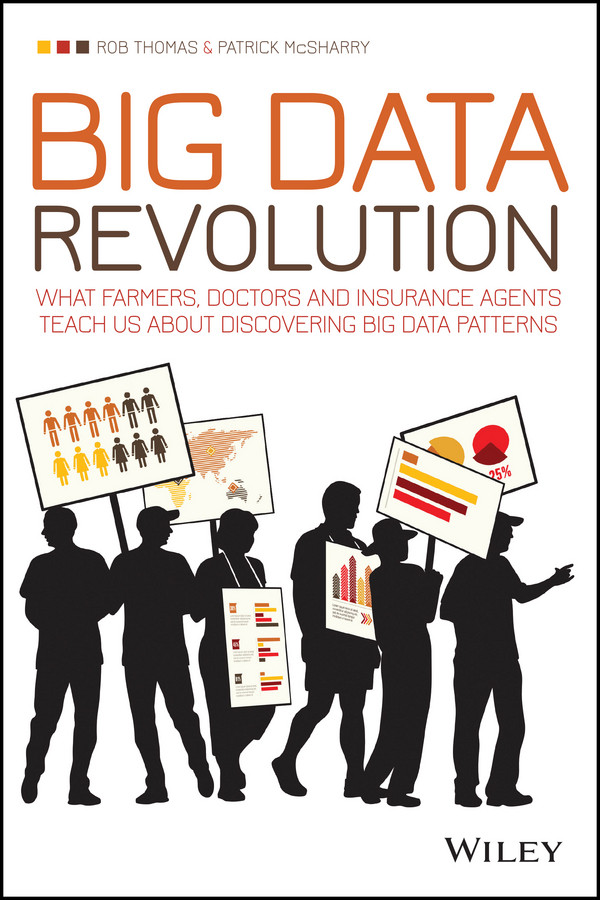 Big Data Revolution: What farmers, doctors and insurance agents teach us about discovering big data patterns book cover by Rob Thomas, Patrick McSharry