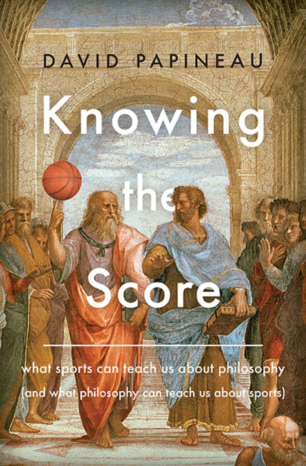 Knowing the Score: What Sports Can Teach Us About Philosophy (And What Philosophy Can Teach Us About Sports) book cover by David Papineau