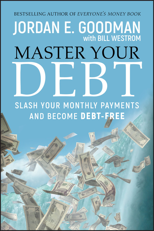 Master Your Debt: Slash Your Monthly Payments and Become Debt Free book cover by Jordan E. Goodman, Bill Westrom
