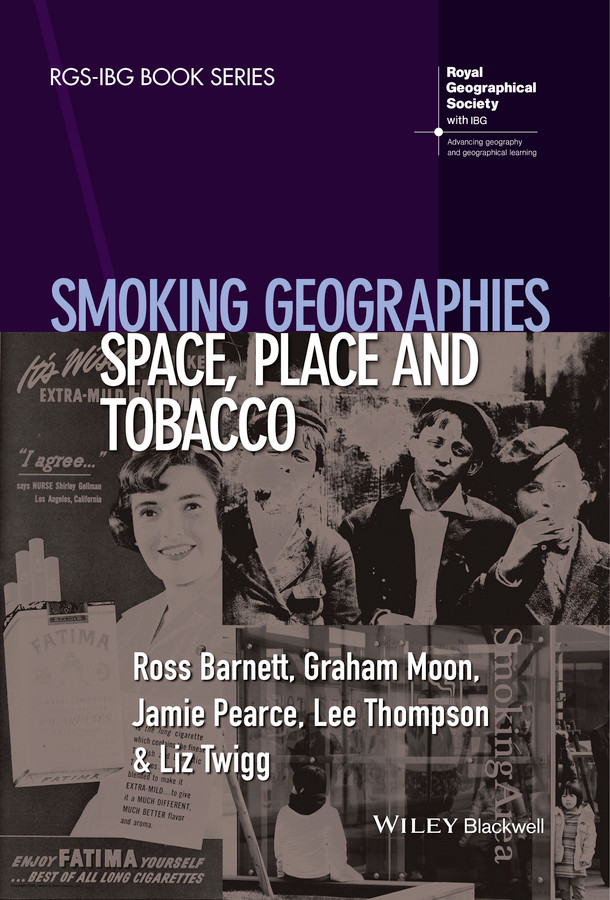Smoking Geographies: Space, Place and Tobacco (RGS-IBG Book Series) book cover by Ross Barnett, Graham Moon, Jamie Pearce, Lee Thompson, Liz Twigg