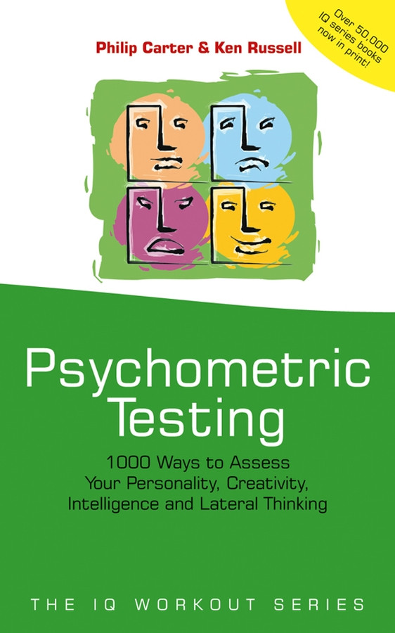 Psychometric Testing: 1000 Ways to Assess Your Personality, Creativity, Intelligence and Lateral Thinking (The IQ Workout Series) book cover by Philip Carter, Ken Russell