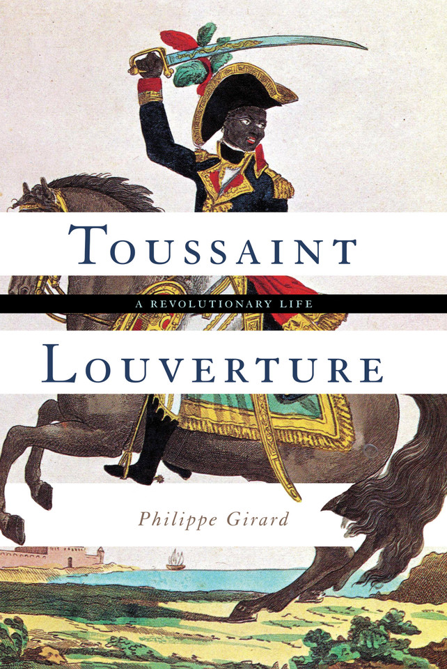 Toussaint Louverture: A Revolutionary Life book cover by Philippe Girard
