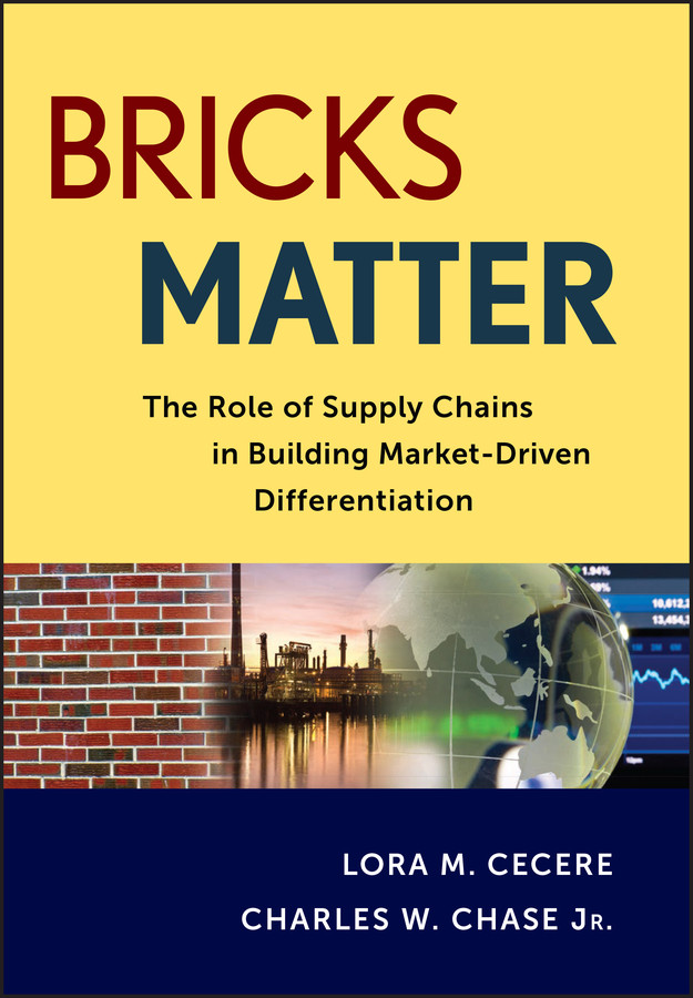 Bricks Matter: The Role of Supply Chains in Building Market-Driven Differentiation (Wiley and SAS Business Series) book cover by Lora M. Cecere, Charles W. Chase
