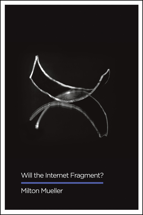 Will the Internet Fragment?: Sovereignty, Globalization and Cyberspace (Digital Futures) book cover by Milton Mueller