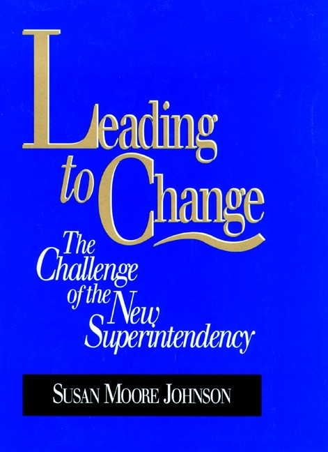 Leading to Change: The Challenge of the New Superintendency book cover by Susan Moore Johnson