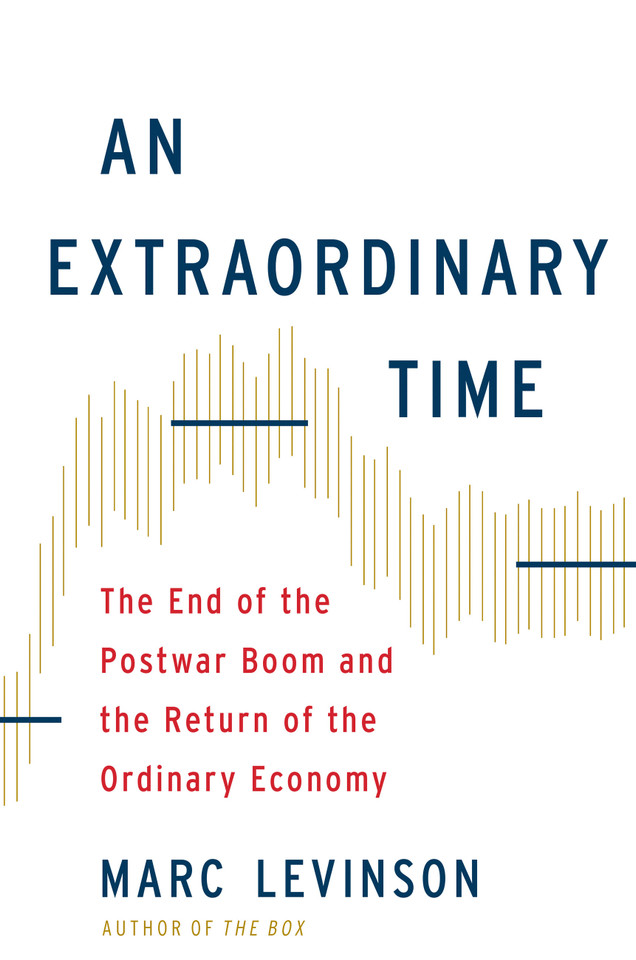 An Extraordinary Time: The End of the Postwar Boom and the Return of the Ordinary Economy book cover by Marc Levinson