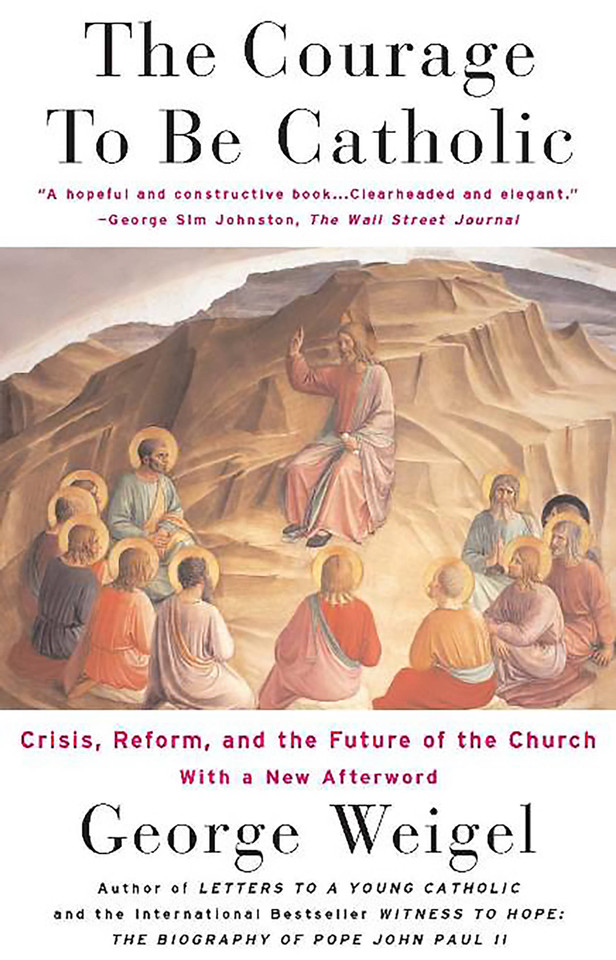 The Courage To Be Catholic: Crisis, Reform And The Future Of The Church book cover by George Weigel