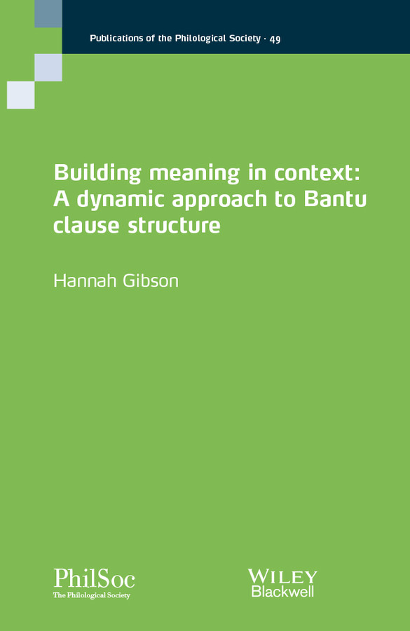 Building Meaning in Context: A Dynamic Approach to Bantu Clause Structure (Publications of the Philological Society) book cover by Hannah Gibson