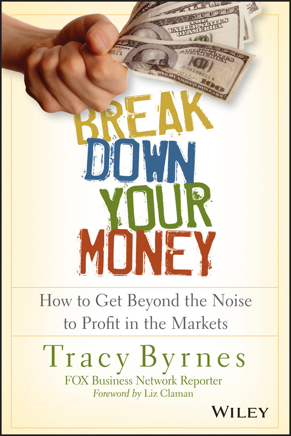 Break Down Your Money: How to Get Beyond the Noise to Profit in the Markets book cover by Tracy Byrnes