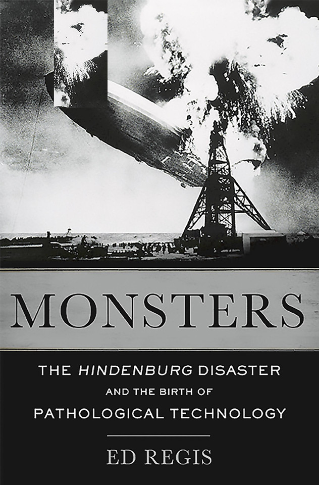 Monsters: The Hindenburg Disaster and the Birth of Pathological Technology book cover by Edward Regis