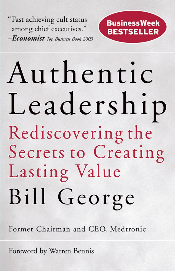 Authentic Leadership: Rediscovering the Secrets to Creating Lasting Value (J-B Warren Bennis Series) book cover by Bill George