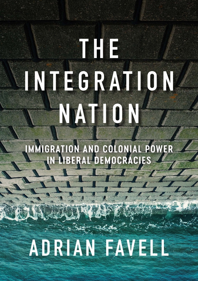 The Integration Nation: Immigration and Colonial Power in Liberal Democracies (Immigration and Society) book cover by Adrian Favell
