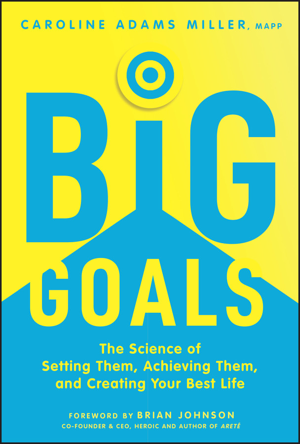 Big Goals: The Science of Setting Them, Achieving Them, and Creating Your Best Life book cover by Caroline Adams Miller
