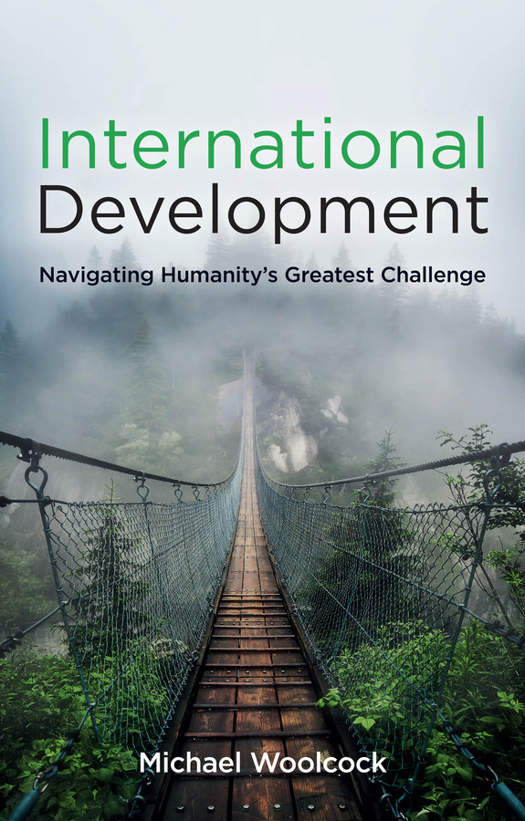International Development: Navigating Humanity's Greatest Challenge book cover by Michael Woolcock