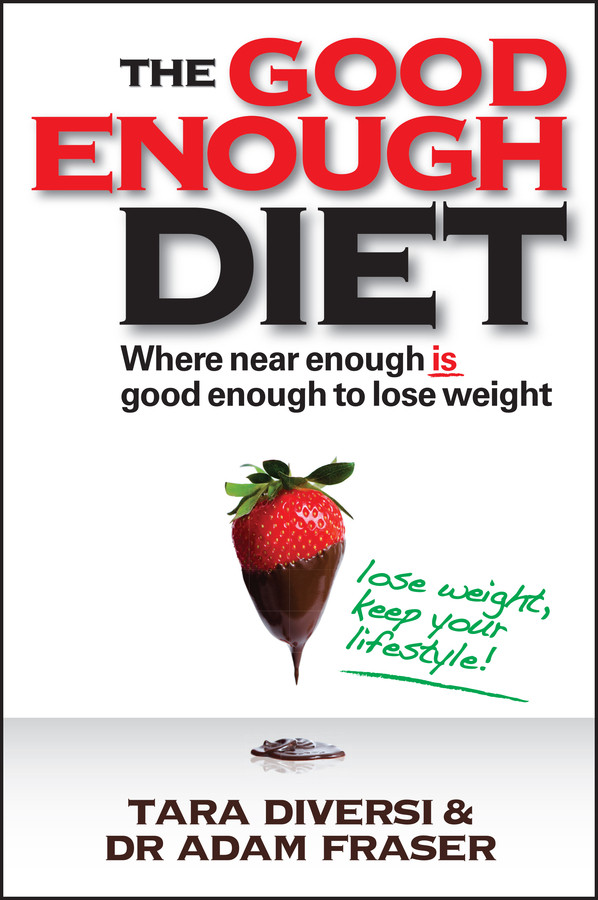 The Good Enough Diet: Where Near Enough is Good Enough to Lose Weight book cover by Tara Diversi, Adam Fraser