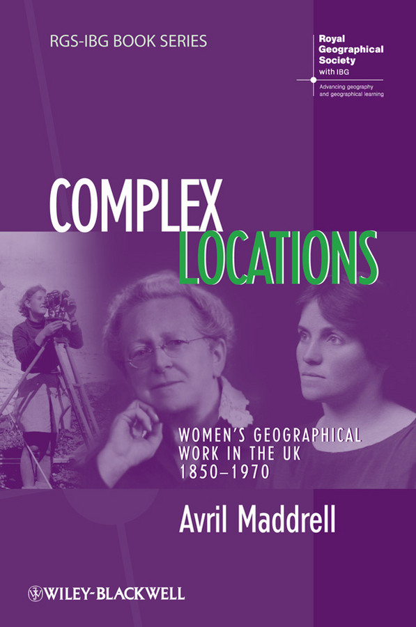 Complex Locations: Women's Geographical Work in the UK 1850-1970 (RGS-IBG Book Series) book cover by Avril Maddrell