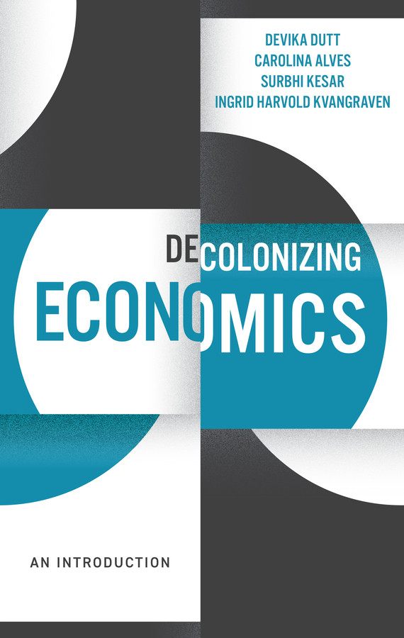 Decolonizing Economics: An Introduction (Decolonizing the Curriculum) book cover by Devika Dutt, Carolina Alves, Surbhi Kesar, Ingrid Harvold Kvangraven
