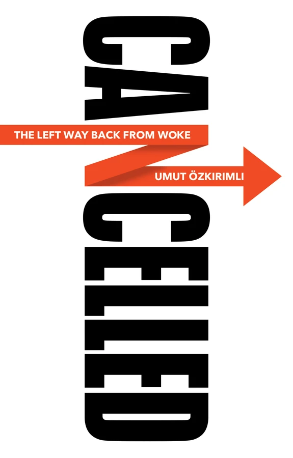 Cancelled: The Left Way Back from Woke book cover by Umut Ozkirimli