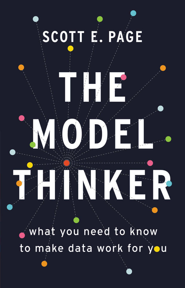 The Model Thinker: What You Need to Know to Make Data Work for You book cover by Scott E. Page