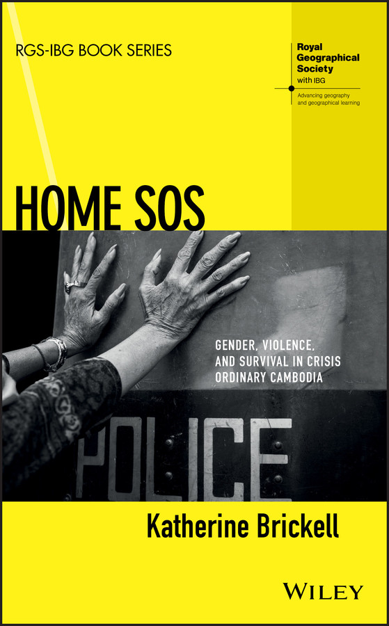 Home SOS: Gender, Violence, and Survival in Crisis Ordinary Cambodia (RGS-IBG Book Series) book cover by Katherine Brickell