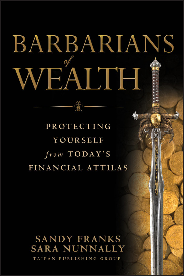 Barbarians of Wealth: Protecting Yourself from Today's Financial Attilas (Agora Series) book cover by Sandy Franks, Sara Nunnally